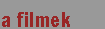 a filmek