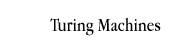 Turing Machines